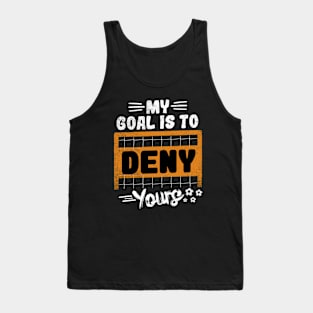 My Goal Is To Deny Yours Tank Top